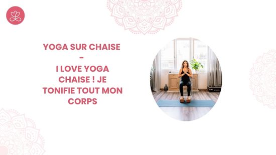 30. Yoga sur chaise - I love yoga chaise ! Je tonifie tout mon corps avec Marie-Valérie Amé
